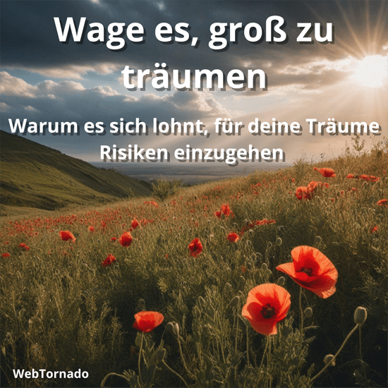 Wage es, groß zu träumen – Warum es sich lohnt, für deine Träume Risiken einzugehen