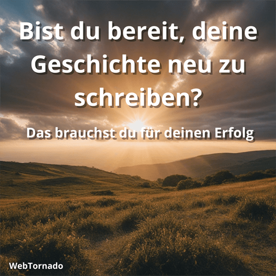 Bist du bereit, deine Geschichte neu zu schreiben? Das brauchst du für deinen Erfolg