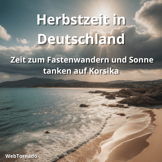 Herbstzeit in Deutschland - Zeit zum Fastenwandern und Sonne tanken auf Korsika