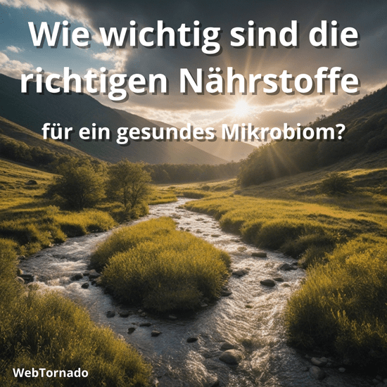 Wie wichtig sind die richtigen Nährstoffe für ein gesundes Mikrobiom?