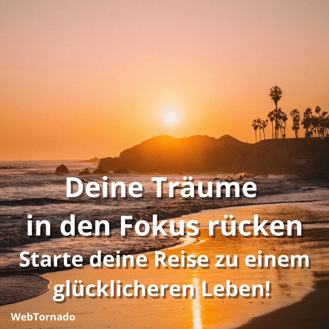 Deine Träume in den Fokus rücken: Starte deine Reise zu einem glücklicheren Leben! 